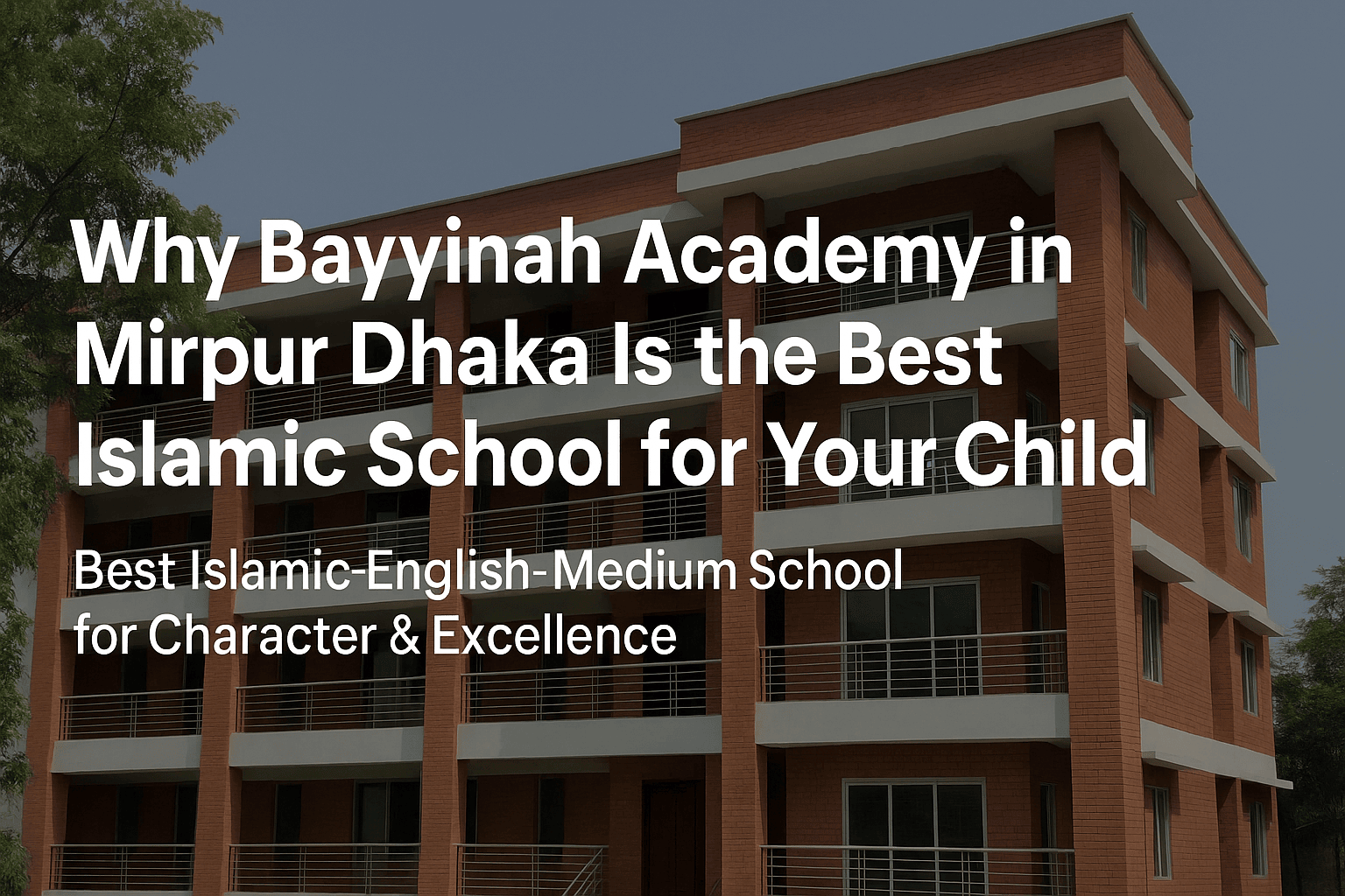 Why Bayyinah Academy in Mirpur Dhaka Is the Best Islamic School for Your Child